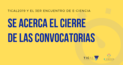 Cuenta regresiva: falta poco para el cierre de las convocatorias de TICAL2019 y el 3er Encuentro de e-Ciencia