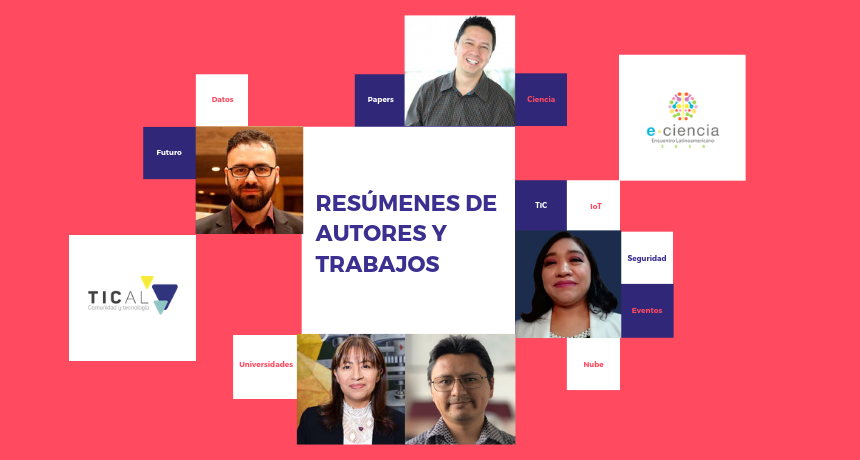 Conozca, uno a uno, los trabajos y autores seleccionados para TICAL2019 y el 3er Encuentro de e-Ciencia