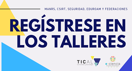 Regístrese y participe en los talleres de TICAL2019 y el 3er Encuentro de e-Ciencia